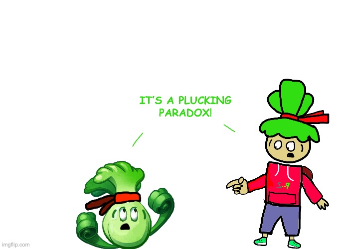 Congrats! you made me make a paradox! now Human BC is stuck in the void w/ plant BC.This was SOO fun to do. Hell, i'm not done | made w/ Imgflip meme maker