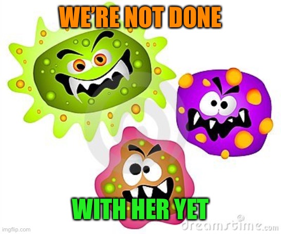 Unboxing disease  | WE’RE NOT DONE WITH HER YET | image tagged in unboxing disease | made w/ Imgflip meme maker
