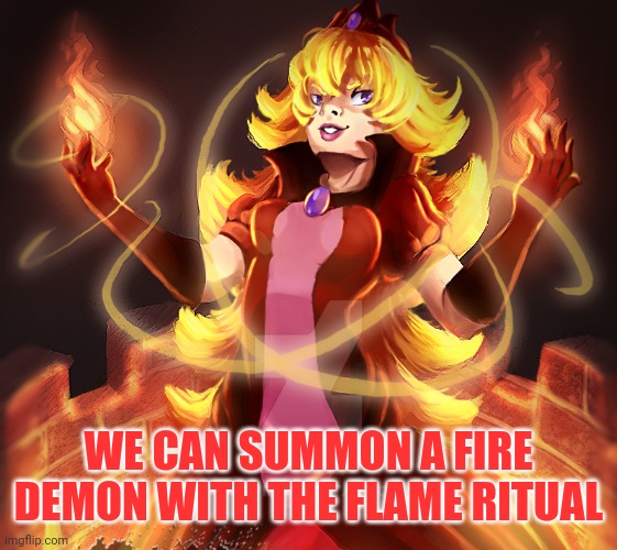 WE CAN SUMMON A FIRE DEMON WITH THE FLAME RITUAL | made w/ Imgflip meme maker