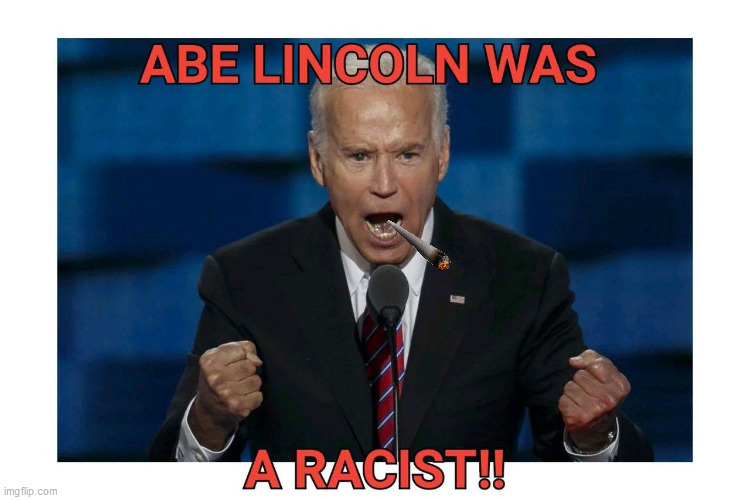 Actual Quote | image tagged in dumb crap,crazy biden,election 202,abe lincoln,america,joe demented | made w/ Imgflip meme maker