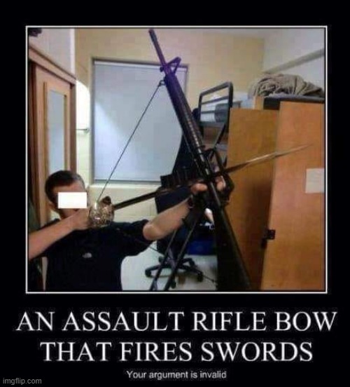 Assault Rifle Bow That Fires Swords! | image tagged in improvise adapt overcome | made w/ Imgflip meme maker