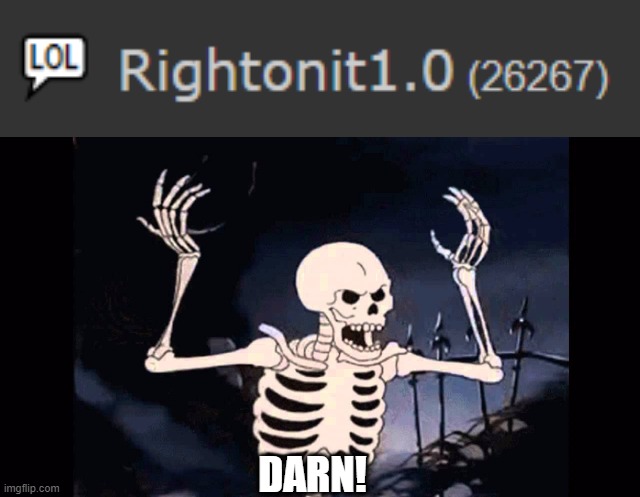 DARN! | image tagged in angry skeleton | made w/ Imgflip meme maker