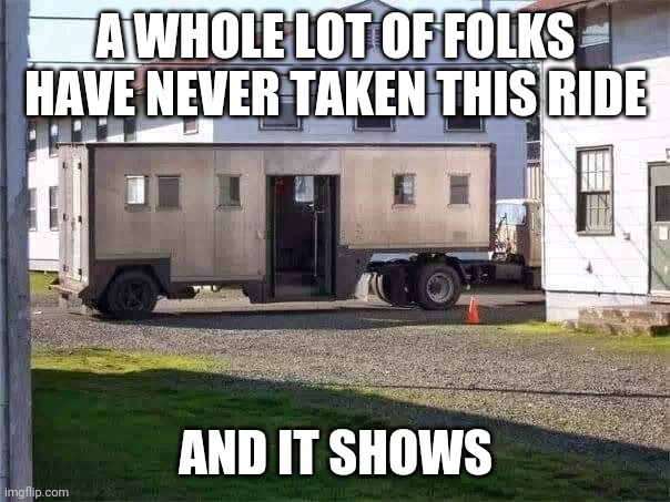 Boot camp Cattle truck | A WHOLE LOT OF FOLKS HAVE NEVER TAKEN THIS RIDE; AND IT SHOWS | image tagged in military,army | made w/ Imgflip meme maker