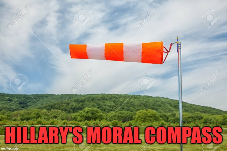 windsock | HILLARY'S MORAL COMPASS | image tagged in windsock | made w/ Imgflip meme maker