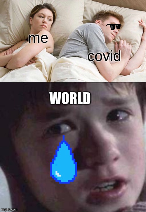 me; covid; WORLD | image tagged in memes,i see dead people,i bet he's thinking about other women | made w/ Imgflip meme maker