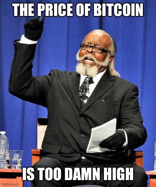 Too high | THE PRICE OF BITCOIN; IS TOO DAMN HIGH | image tagged in too damn high,too high,bitcoin,economy,memes,funny memes | made w/ Imgflip meme maker