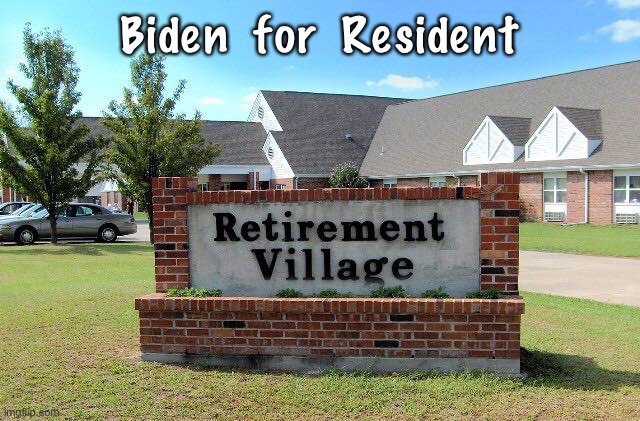 Retirement home | Biden  for  Resident | image tagged in retirement home | made w/ Imgflip meme maker