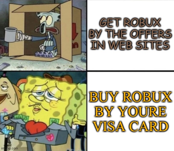 Poor Squidward vs Rich Spongebob |  GET ROBUX BY THE OFFERS IN WEB SITES; BUY ROBUX BY YOURE VISA CARD | image tagged in poor squidward vs rich spongebob | made w/ Imgflip meme maker