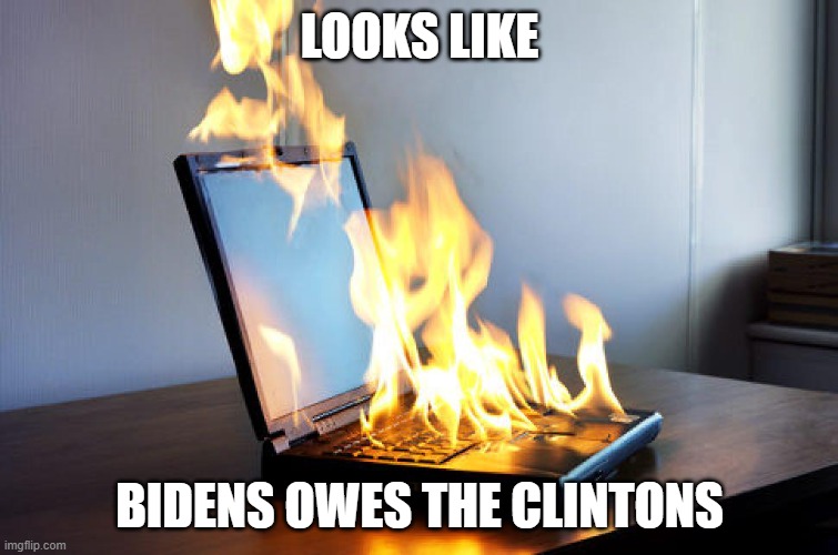 Arkansas suicide | LOOKS LIKE; BIDENS OWES THE CLINTONS | image tagged in burning laptop,hillary clinton,joe biden | made w/ Imgflip meme maker