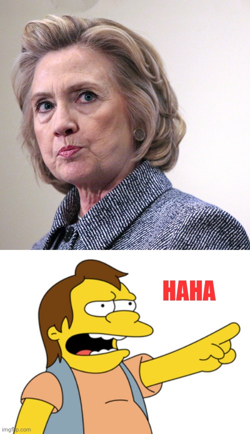 HAHA | image tagged in hillary clinton pissed,nelson muntz haha | made w/ Imgflip meme maker