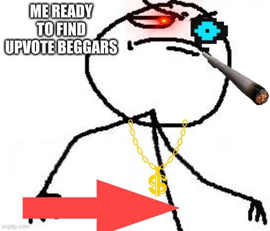Fk Yeah | ME READY TO FIND UPVOTE BEGGARS | image tagged in memes,fk yeah,upvote begging,begone thot | made w/ Imgflip meme maker