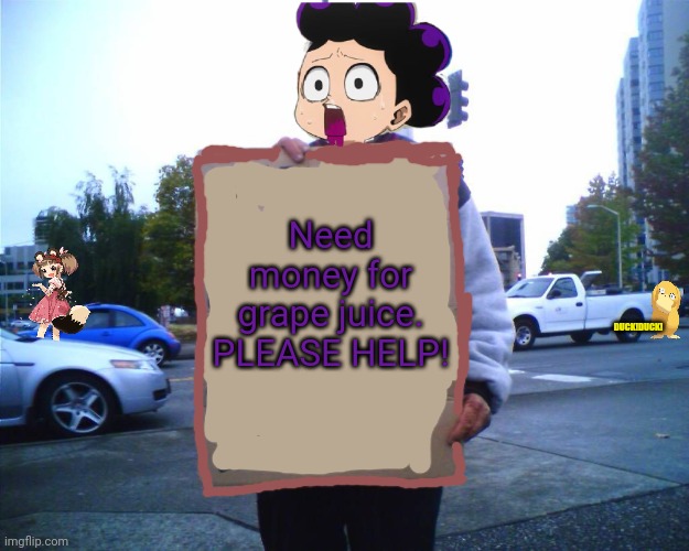 Don't let him starve! | Need money for grape juice. PLEASE HELP! DUCK!DUCK! | image tagged in hobo funny sign,mha,mineta,anime,boy,guy holding cardboard sign | made w/ Imgflip meme maker