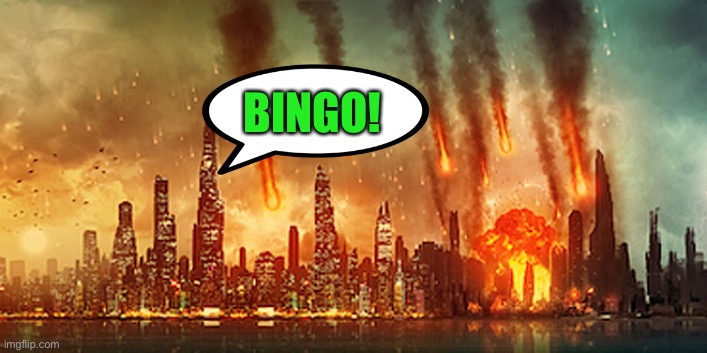 Apocalypse  | BINGO! | image tagged in apocalypse | made w/ Imgflip meme maker