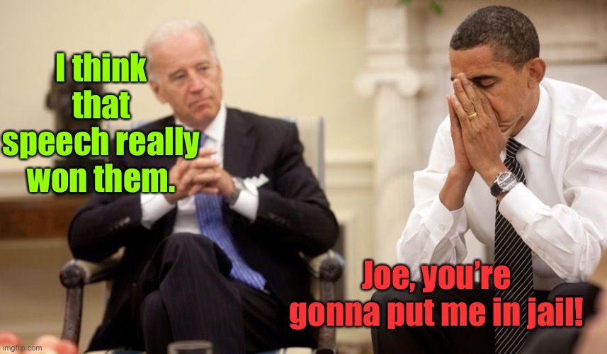 Biden Obama | I think that speech really won them. Joe, you’re gonna put me in jail! | image tagged in biden obama | made w/ Imgflip meme maker