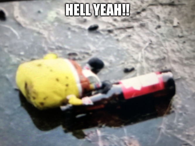 Spongebob wasted | HELL YEAH!! | image tagged in spongebob wasted | made w/ Imgflip meme maker