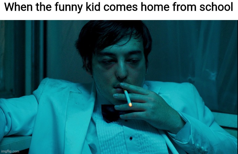 Who can relate? | When the funny kid comes home from school | image tagged in joji slow dancing in the dark,joji,filthy frank,slow dancing in the dark,relatable,relatable memes | made w/ Imgflip meme maker