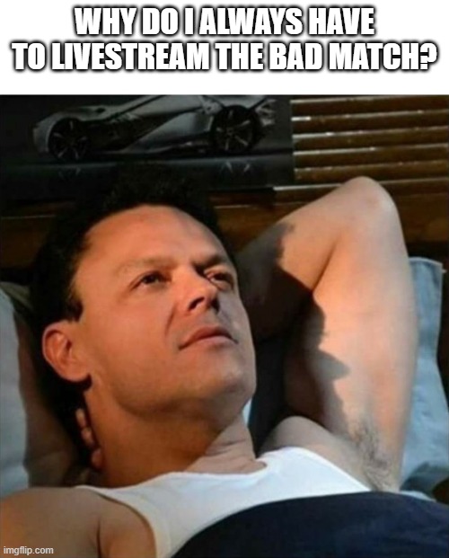 Why do I always have to livestream the bad match? | WHY DO I ALWAYS HAVE TO LIVESTREAM THE BAD MATCH? | image tagged in pedrito fernandez | made w/ Imgflip meme maker