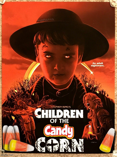 image tagged in children of the corn,horror movie,candy corn,stephen king,candy,halloween | made w/ Imgflip meme maker