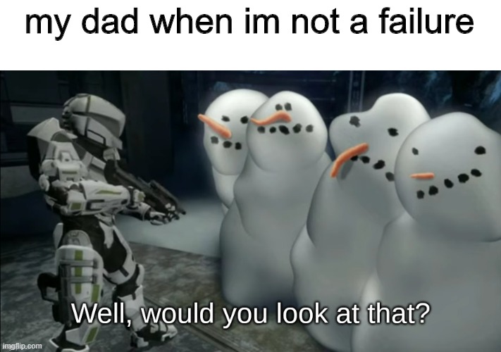 wElL | my dad when im not a failure | image tagged in well would you look at that | made w/ Imgflip meme maker