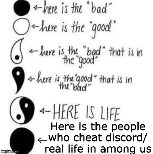 W'all hate them | Here is the people who cheat discord/ real life in among us | image tagged in yin yang expanding | made w/ Imgflip meme maker