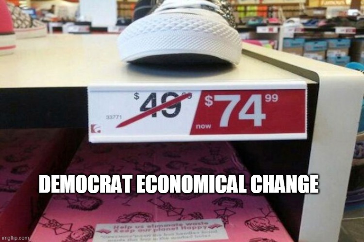 Sale Price | DEMOCRAT ECONOMICAL CHANGE | image tagged in sale | made w/ Imgflip meme maker