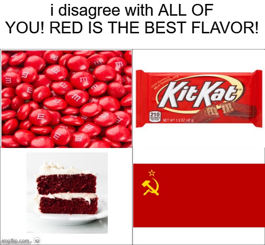 4 panel comic | i disagree with ALL OF YOU! RED IS THE BEST FLAVOR! | image tagged in 4 panel comic | made w/ Imgflip meme maker