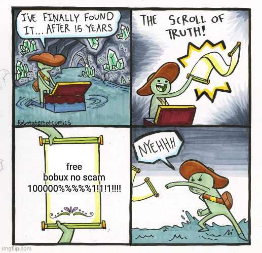 The Scroll Of Truth | free bobux no scam 100000%%%%%1!1!1!!!! | image tagged in memes,the scroll of truth | made w/ Imgflip meme maker