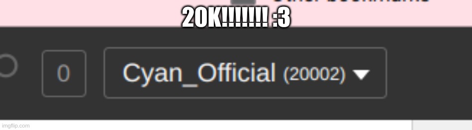 YAS FINALLY!!! | 20K!!!!!!! :3 | image tagged in idk 20k celebration maybe,cyan_official,sus | made w/ Imgflip meme maker