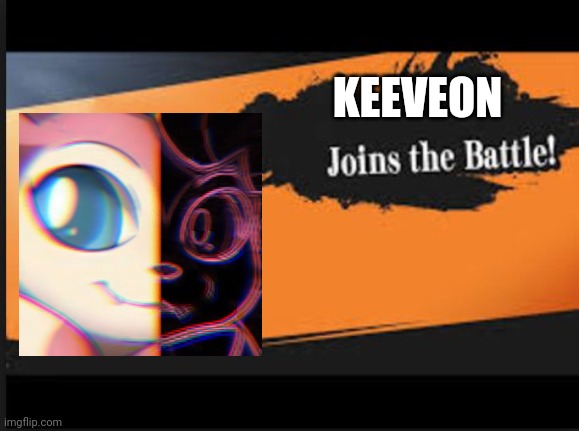 Joins The Battle! | KEEVEON | image tagged in joins the battle | made w/ Imgflip meme maker