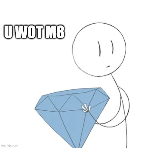 Henry Hold up | U WOT M8 | image tagged in henry hold up | made w/ Imgflip meme maker