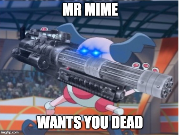 Angry Mime | MR MIME WANTS YOU DEAD | image tagged in angry mime | made w/ Imgflip meme maker