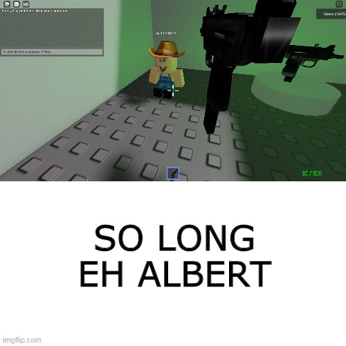 SO LONG EH ALBERT | image tagged in blank white template,flamingo,fat albert,chill,roblox,guns | made w/ Imgflip meme maker