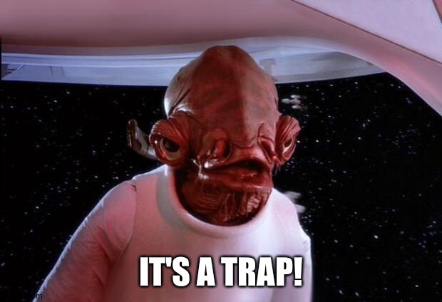 mondays its a trap | IT'S A TRAP! | image tagged in mondays its a trap | made w/ Imgflip meme maker