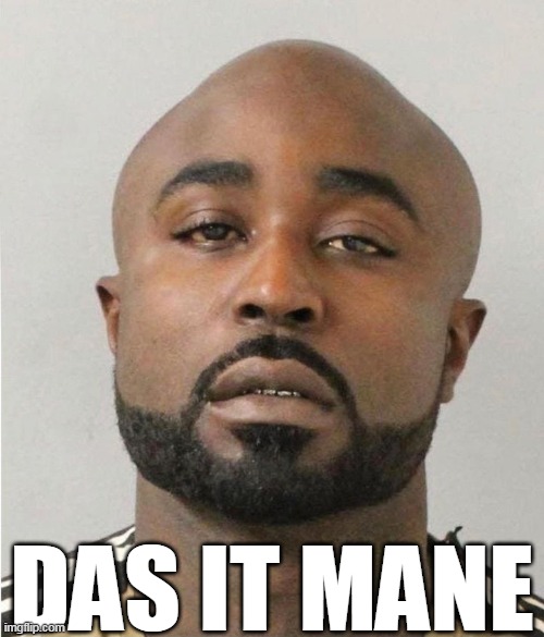 DAS IT MANE | image tagged in young buck | made w/ Imgflip meme maker
