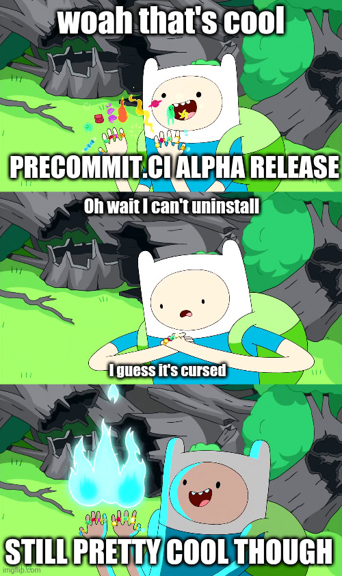 cursed rings | woah that's cool; PRECOMMIT.CI ALPHA RELEASE; Oh wait I can't uninstall; I guess it's cursed; STILL PRETTY COOL THOUGH | image tagged in cursed rings | made w/ Imgflip meme maker