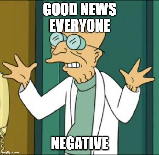 Good News Covid Negative | GOOD NEWS
EVERYONE; NEGATIVE | image tagged in good news,covid-19 | made w/ Imgflip meme maker