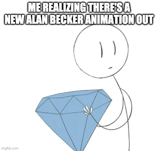 Oh ƒµçk how could I not notice?! I'm definitely making fanart after watching. | ME REALIZING THERE'S A NEW ALAN BECKER ANIMATION OUT | image tagged in henry hold up | made w/ Imgflip meme maker