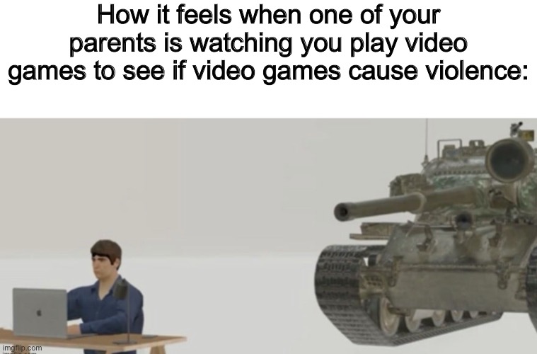 Leave the potato alone for 5 minutes | How it feels when one of your parents is watching you play video games to see if video games cause violence: | made w/ Imgflip meme maker