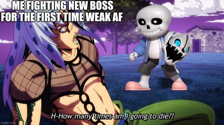 New Template? |  ME FIGHTING NEW BOSS FOR THE FIRST TIME WEAK AF | image tagged in jojo's bizarre adventure,fun,anime,sans,undertale,yeet | made w/ Imgflip meme maker
