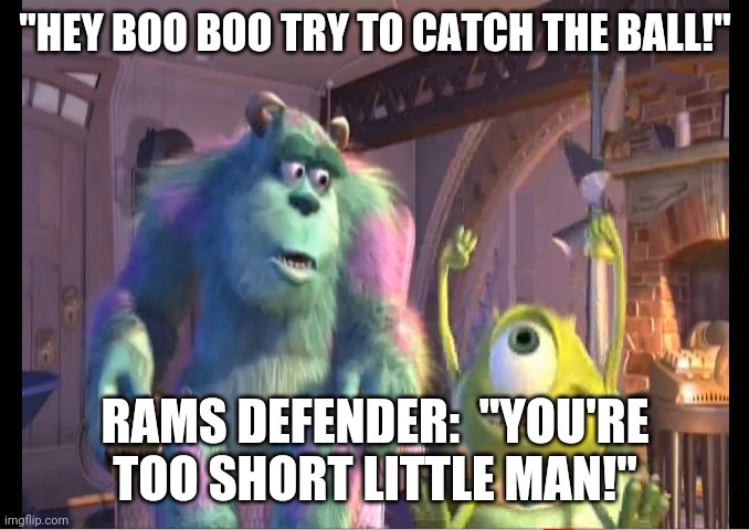 Monster's Inc. Of The Midway! | "HEY BOO BOO TRY TO CATCH THE BALL!"; RAMS DEFENDER:  "YOU'RE TOO SHORT LITTLE MAN!" | image tagged in mike wazowski monsters inc,chicago bears,los angeles,rams,tall,defender | made w/ Imgflip meme maker