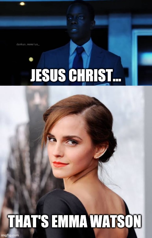 Jesus Christ, That's Emma Watson | JESUS CHRIST... THAT'S EMMA WATSON | image tagged in jesus christ its jason bourne,emma watson,jason bourne | made w/ Imgflip meme maker