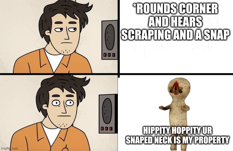 SCP Advert | *ROUNDS CORNER AND HEARS SCRAPING AND A SNAP; HIPPITY HOPPITY UR SNAPED NECK IS MY PROPERTY | image tagged in scp advert | made w/ Imgflip meme maker