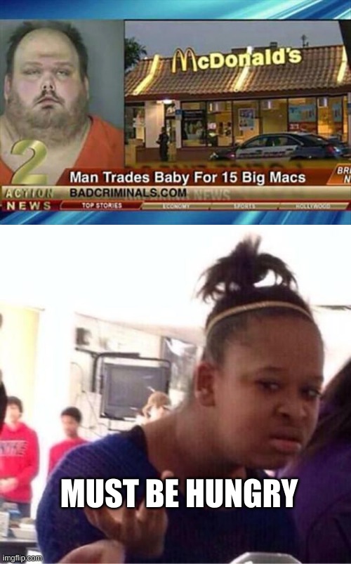 Man trades baby for meat | MUST BE HUNGRY | image tagged in or nah,first world problems,world trade center | made w/ Imgflip meme maker