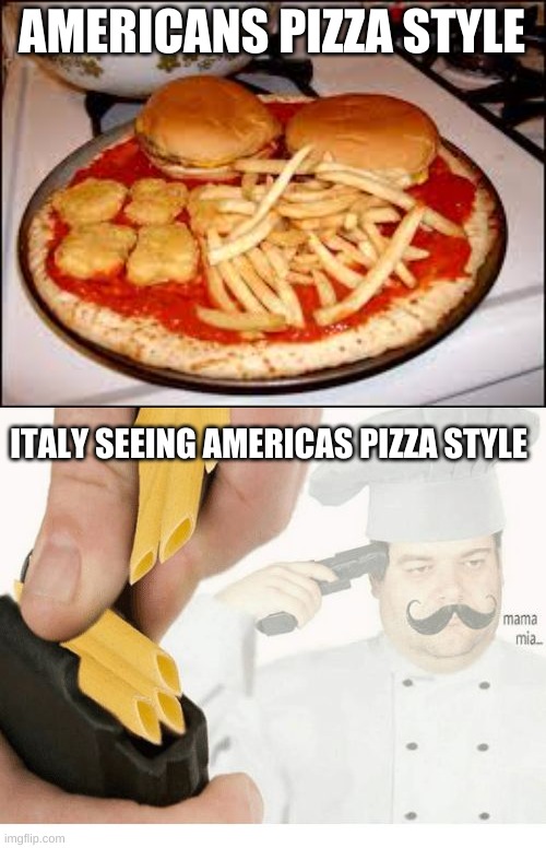 mama mia oh god | AMERICANS PIZZA STYLE; ITALY SEEING AMERICAS PIZZA STYLE | image tagged in funny,pizza | made w/ Imgflip meme maker
