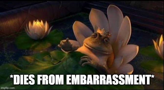 um | *DIES FROM EMBARRASSMENT* | image tagged in shrek frog dying no text,shrek,mood,reactions,reaction,shame | made w/ Imgflip meme maker