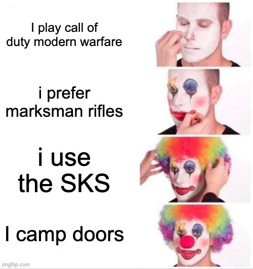 Clown Applying Makeup | I play call of duty modern warfare; i prefer marksman rifles; i use the SKS; I camp doors | image tagged in memes,clown applying makeup | made w/ Imgflip meme maker