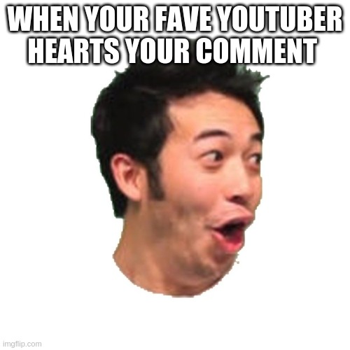 Poggers |  WHEN YOUR FAVE YOUTUBER HEARTS YOUR COMMENT | image tagged in poggers | made w/ Imgflip meme maker