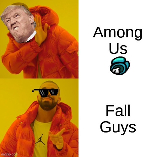 Drake Hotline Bling | Among Us; Fall Guys | image tagged in memes,drake hotline bling | made w/ Imgflip meme maker