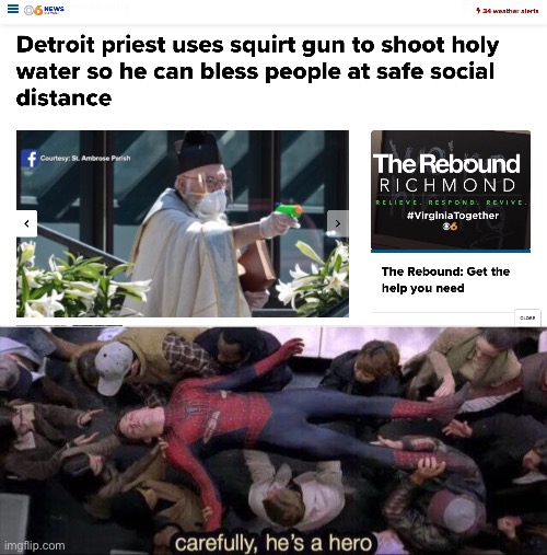 The priest we need during all this | image tagged in carefully he's a hero | made w/ Imgflip meme maker