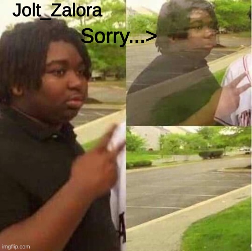 peace out | Jolt_Zalora Sorry...> | image tagged in peace out | made w/ Imgflip meme maker